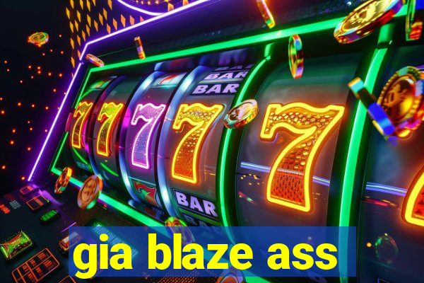 gia blaze ass